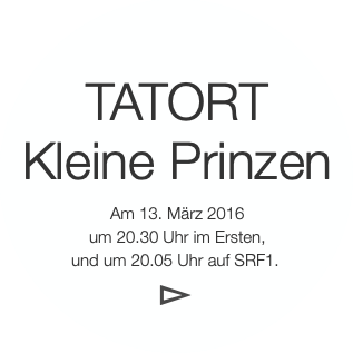 TATORT
 Kleine Prinzen
 Am 13. März 2016
 um