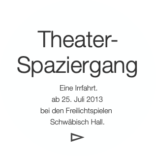 Theater-
Spaziergang
 Eine Irrfahrt.
ab 25. J