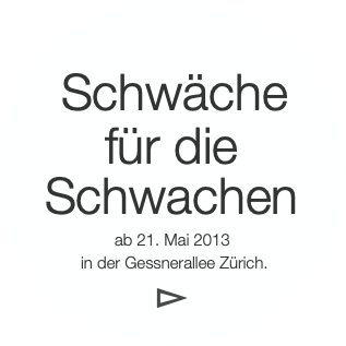 Schwäche
für die
Schwachen
ab 21. Mai 2013
 in