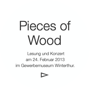 Pieces of
Wood
  Lesung und Konzert
 am 24. Feb