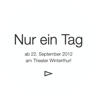 Nur ein Tag
ab 22. September 2012
am Theater