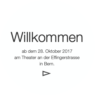 Willkommen
ab dem 28. Oktober 2017
am Theater