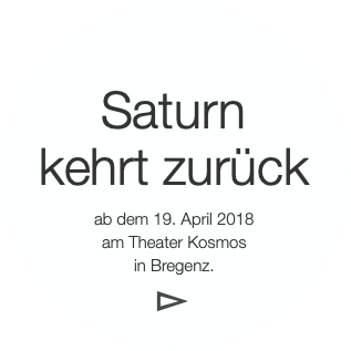 Saturn
kehrt zurück
ab dem 19. April 2018
am Th