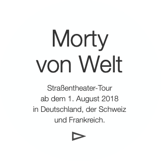 Mortyvon WeltStraßentheater-Tourab dem 1. Aug