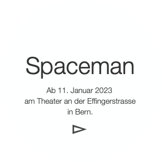 Spaceman

Ab dem 11. Januar 2023 
am Theater an