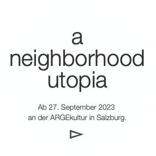 a
neighborhood
utopia

Ab 27. September 2023 
an